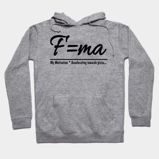 Fuel your motivation with pizza using f=ma Hoodie by Josh'i